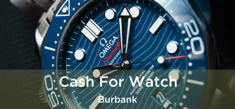  Cash For Watch Burbank
