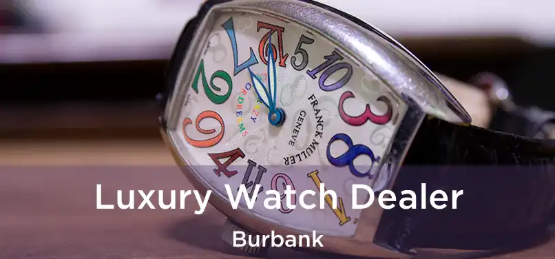 Luxury Watch Dealer Burbank